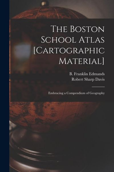 Produktbild: The Boston School Atlas [cartographic Material]: Embracing a Compendium of Geography
