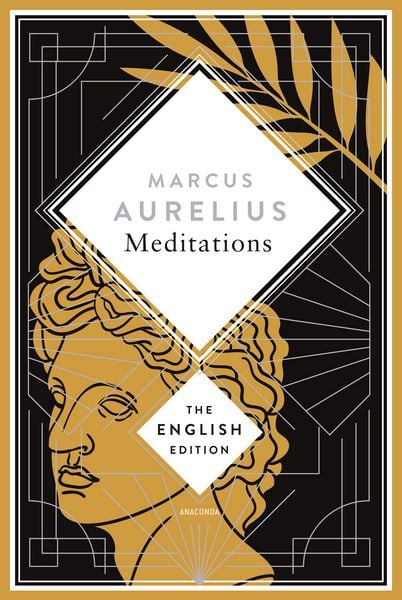 Aurelius - Meditations. A special edition hardcover embossed with silver foil, Gebundene Ausgabe von Marcus Aurelius, Anaconda, 978-3-7306-1560-7