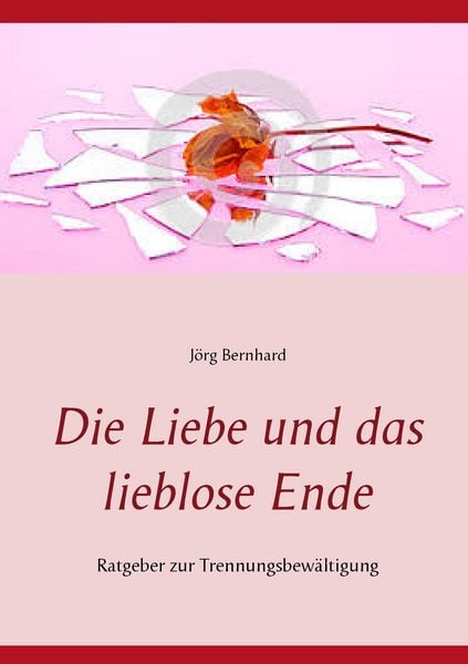 Die Liebe und das lieblose Ende, Taschenbuch von Jörg Bernhard, BoD – Books on Demand, 9783744870184