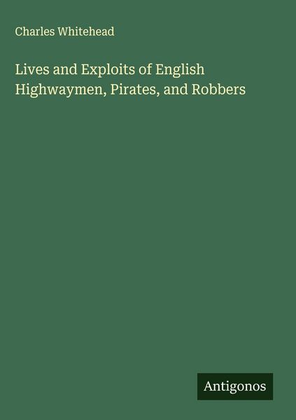 Produktbild: Lives and Exploits of English Highwaymen, Pirates, and Robbers