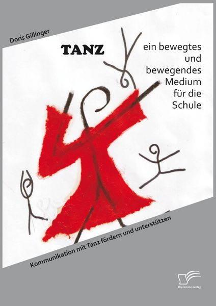 Produktbild: TANZ - ein bewegtes und bewegendes Medium f&uuml;r die Schule: Kommunikation mit Tanz f&ouml;rdern und unterst&uuml;tzen