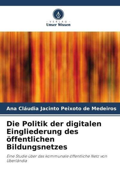 Produktbild: Die Politik der digitalen Eingliederung des &ouml;ffentlichen Bildungsnetzes