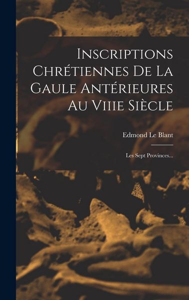Produktbild: Inscriptions Chr&eacute;tiennes De La Gaule Ant&eacute;rieures Au Viiie Si&egrave;cle