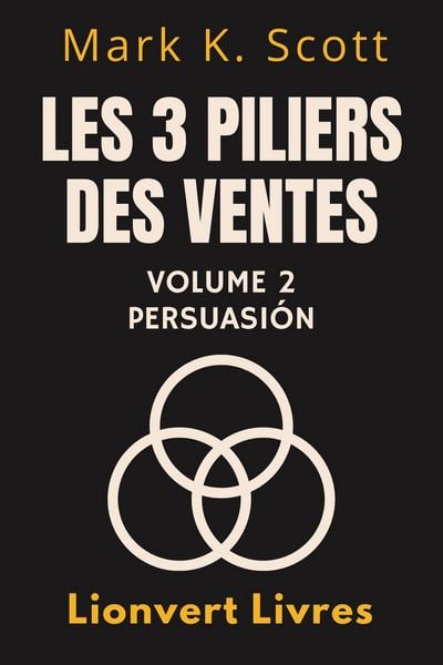 Produktbild: Les 3 Piliers Des Ventes Volume 2 - Persuasion (Collection Libert&eacute; Financi&egrave;re, #2)