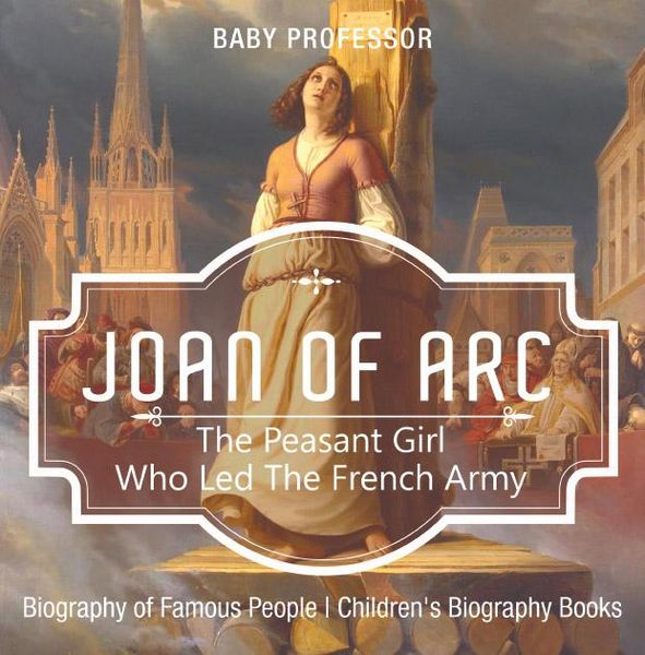 Produktbild: Joan of Arc : The Peasant Girl Who Led The French Army - Biography of Famous People | Children's Biography Books