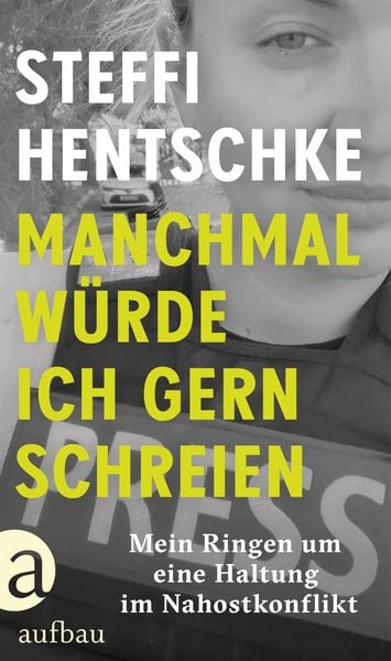 Manchmal würde ich gern schreien, Gebundene Ausgabe von Steffi Hentschke, Aufbau, 9783351042691