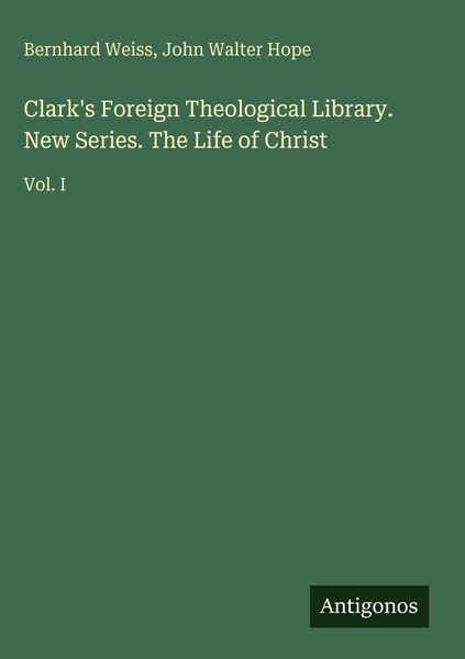 Produktbild: Clark's Foreign Theological Library. New Series. The Life of Christ