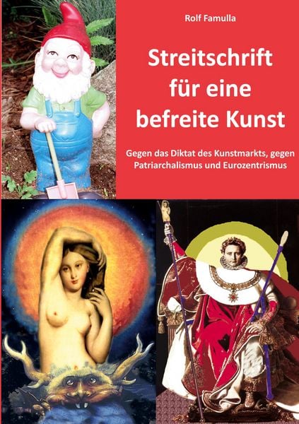 Streitschrift für eine befreite Kunst, Taschenbuch von Rolf Famulla, BoD – Books on Demand, 9783819202148
