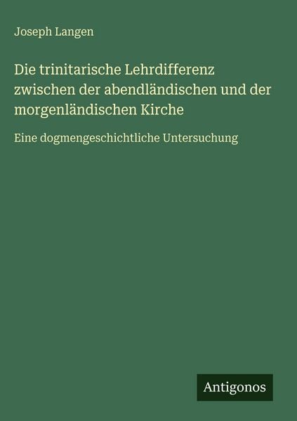 Produktbild: Die trinitarische Lehrdifferenz zwischen der abendl&auml;ndischen und der morgenl&auml;ndischen Kirche