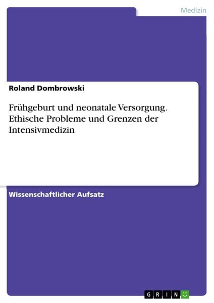 Produktbild: Fr&uuml;hgeburt und neonatale Versorgung. Ethische Probleme und Grenzen der Intensivmedizin