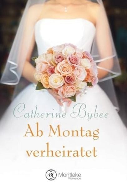 Ab Montag verheiratet, Taschenbuch von Catherine Bybee, Montlake Romance, 9781477824603