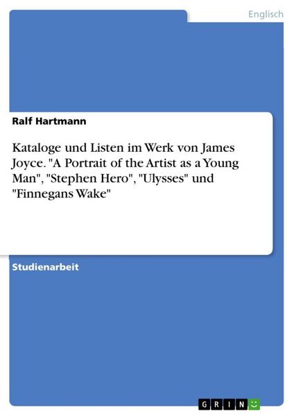 Kataloge und Listen im Werk von James Joyce. 'A Portrait of the Artist as a Young Man'; 'Stephen Hero'; 'Ulysses' und 'Finnegans Wake'; Taschenbuch