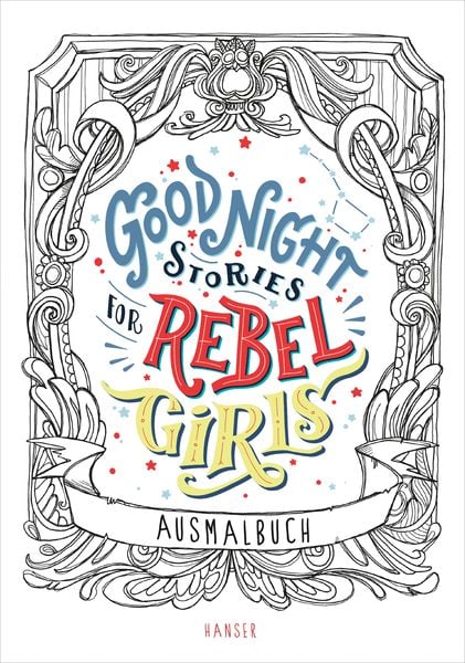 Good Night Stories for Rebel Girls - Ausmalbuch, Gebundene Ausgabe von Elena Favilli,Francesca Cavallo, Carl Hanser, 978-3-446-26105-1