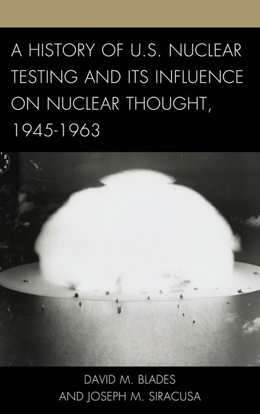 Produktbild: A History of U.S. Nuclear Testing and Its Influence on Nuclear Thought, 1945-1963