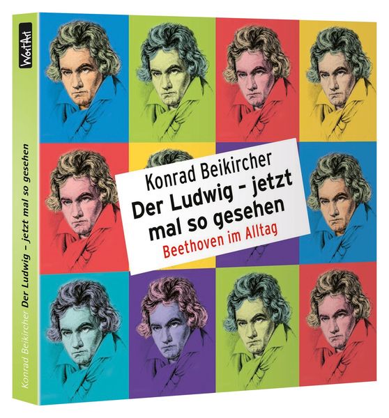 Produktbild: Der Ludwig &ndash; jetzt mal so gesehen - Beethoven im Alltag
