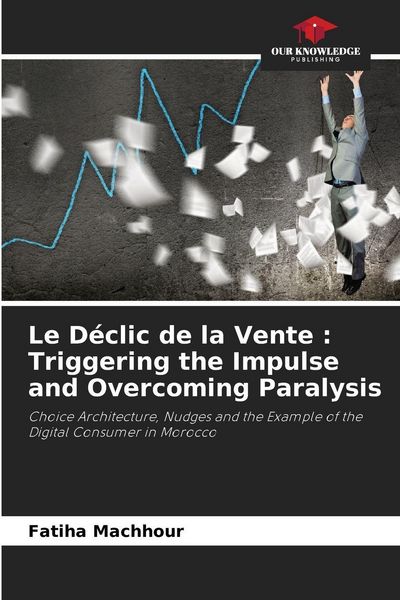 Produktbild: Le D&eacute;clic de la Vente : Triggering the Impulse and Overcoming Paralysis