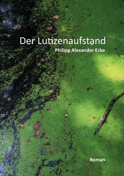 Der Lutizenaufstand, Taschenbuch von Philipp Alexander Erbe, Epubli, 978-3-7584-0935-6