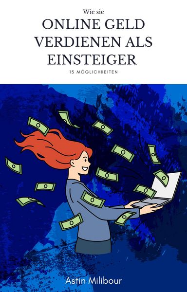 Produktbild: Online Geld verdienen f&uuml;r Einsteiger - 15 M&ouml;glichkeiten wie man sein erstes Geld verdient