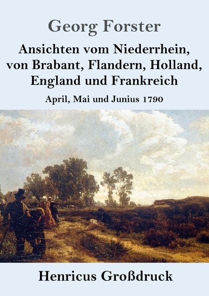 Produktbild: Ansichten vom Niederrhein, von Brabant, Flandern, Holland, England und Frankreich (Gro&szlig;druck)