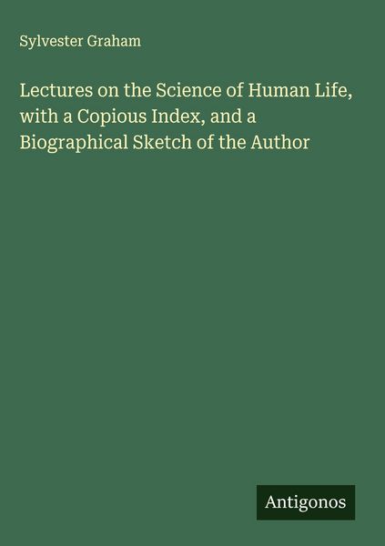 Produktbild: Lectures on the Science of Human Life, with a Copious Index, and a Biographical Sketch of the Author