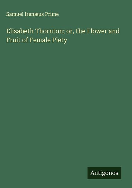 Produktbild: Elizabeth Thornton; or, the Flower and Fruit of Female Piety