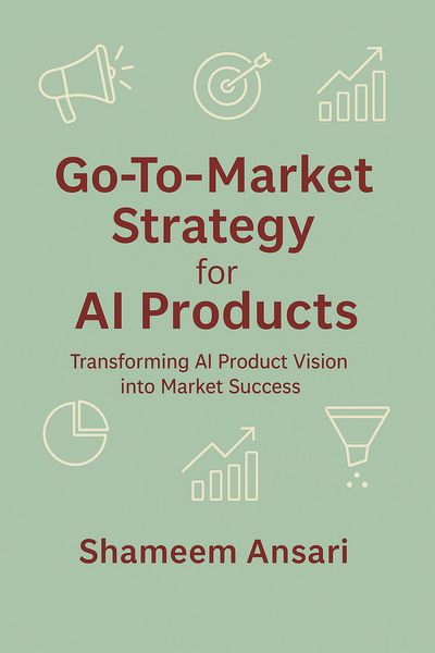 Produktbild: Go-To-Market Strategy for AI Products: Transforming AI Product Vision into Market Success