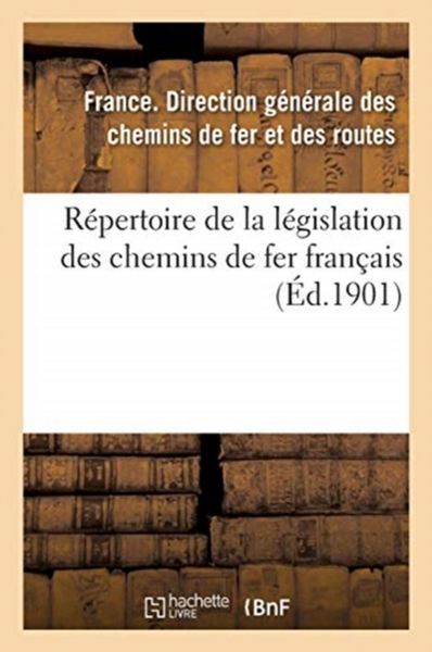 Produktbild: R&eacute;pertoire de la l&eacute;gislation des chemins de fer fran&ccedil;ais. R&eacute;seaux secondaires d'int&eacute;r&ecirc;t g&eacute;n&eacute;ral