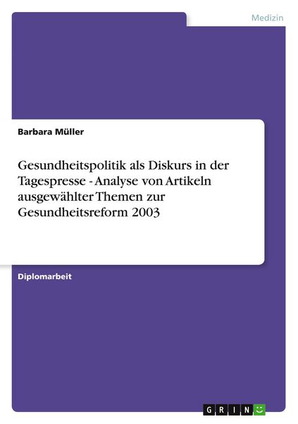 Produktbild: Gesundheitspolitik als Diskurs in der Tagespresse - Analyse von Artikeln ausgew&auml;hlter Themen zur Gesundheitsreform 2003