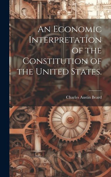 Produktbild: An Economic Interpretation of the Constitution of the United States.
