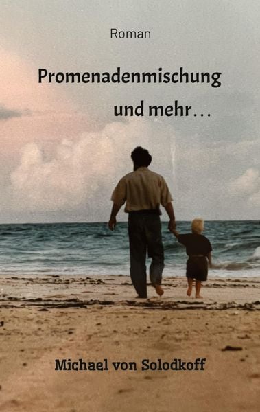 Promenadenmischung und mehr..., Taschenbuch von Michael Solodkoff, Tredition, 9783347697157