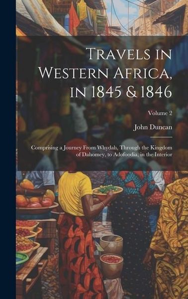 Produktbild: Travels in Western Africa, in 1845 & 1846: Comprising a Journey From Whydah, Through the Kingdom of Dahomey, to Adofoodia, in the Interior; Volume 2