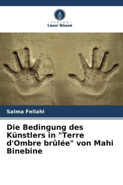 Fellahi, S: Bedingung des Künstlers in "Terre d'Ombre brûlée, Taschenbuch von Salma Fellahi, Verlag Unser Wissen, 978-620-6-03425-4