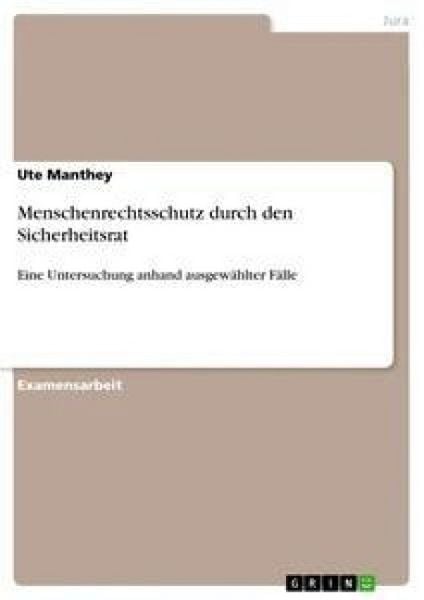 Menschenrechtsschutz durch den Sicherheitsrat, Taschenbuch von Ute Manthey, GRIN, 9783640239863