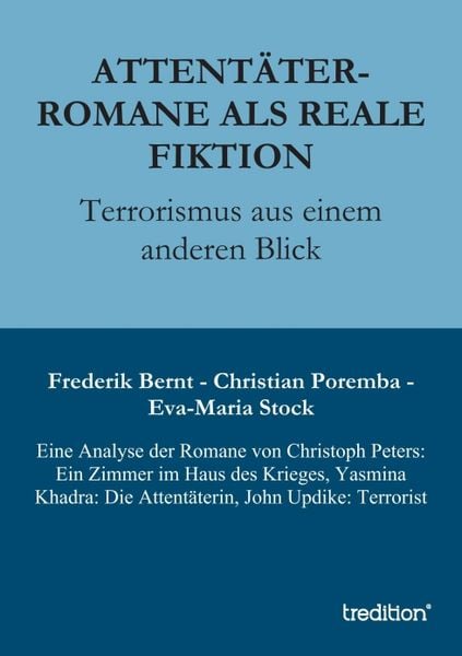 Attentäter-Romane als reale Fiktion, Taschenbuch von Eva-Maria Stock , Frederik Bernt , Christian Poremba, Tredition, 9783849116798