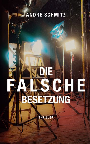Die Falsche Besetzung, Taschenbuch von André Schmitz, BoD – Books on Demand, 9783769362848
