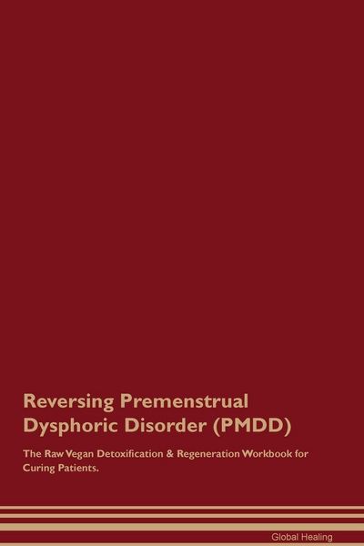 Produktbild: Reversing Premenstrual Dysphoric Disorder (PMDD) The Raw Vegan Detoxification & Regeneration Workbook for Curing Patients.