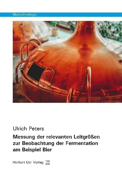 Messung der relevanten Leitgrößen zur Beobachtung der Fermentation am Beispiel Bier, Taschenbuch von Ulrich Peters, Utz, Herbert, 9783831683123