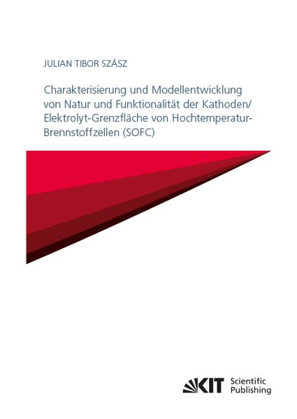 Produktbild: Charakterisierung und Modellentwicklung von Natur und Funktionalit&auml;t der Kathoden/Elektrolyt-Grenzfl&auml;che von Hochtemperatur-Brennstoffzellen (SOFC)