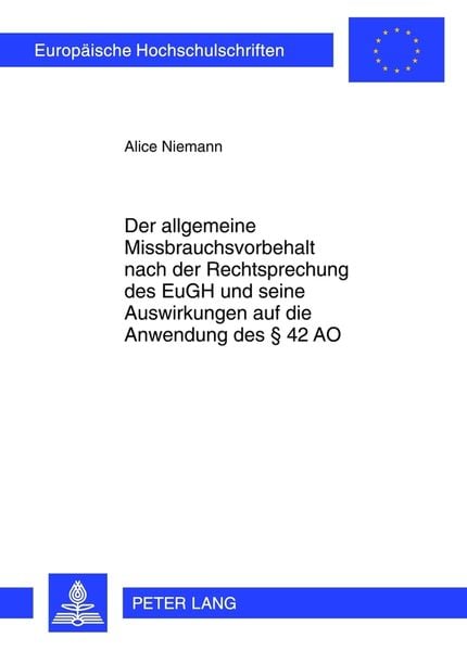 Produktbild: Der allgemeine Missbrauchsvorbehalt nach der Rechtsprechung des EuGH und seine Auswirkungen auf die Anwendung des &sect; 42 AO