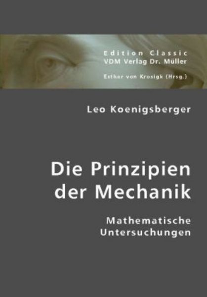 Koenigsberger, L: Die Prinzipien der Mechanik, Taschenbuch von Leo Koenigsberger, VDM, 9783836437523