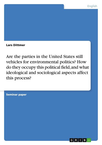 Produktbild: Are the parties in the United States still vehicles for environmental politics? How do they occupy this political field, and what ideological and sociological aspects affect this process?