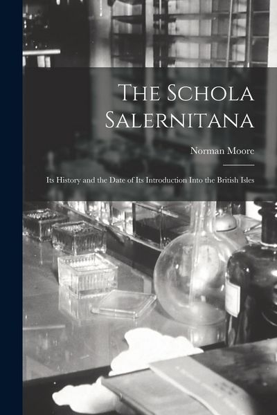 Produktbild: The Schola Salernitana: Its History and the Date of Its Introduction Into the British Isles