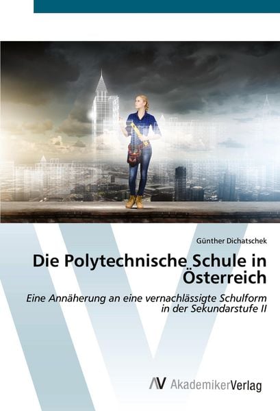 Die Polytechnische Schule in Österreich, Taschenbuch von Günther Dichatschek, AV Akademikerverlag, 9783639498608