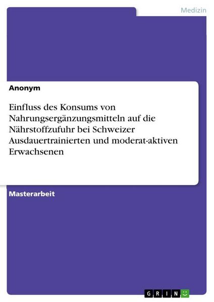 Produktbild: Einfluss des Konsums von Nahrungserg&auml;nzungsmitteln auf die N&auml;hrstoffzufuhr bei Schweizer Ausdauertrainierten und moderat-aktiven Erwachsenen
