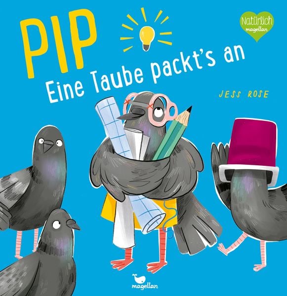 Pip - Eine Taube packt's an!, Gebundene Ausgabe von Jess Rose, Magellan, 978-3-7348-2159-2