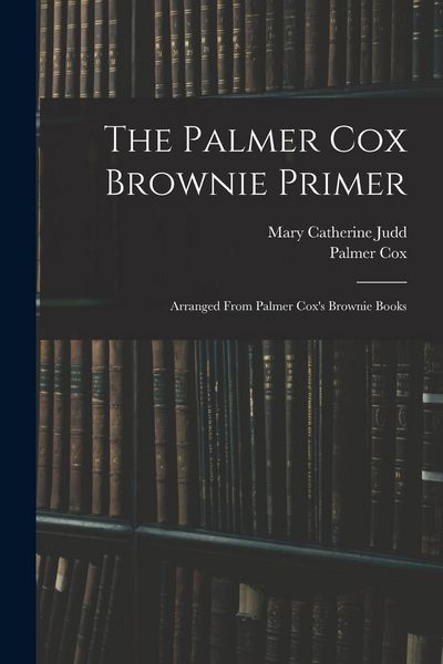 Produktbild: The Palmer Cox Brownie Primer: Arranged From Palmer Cox's Brownie Books
