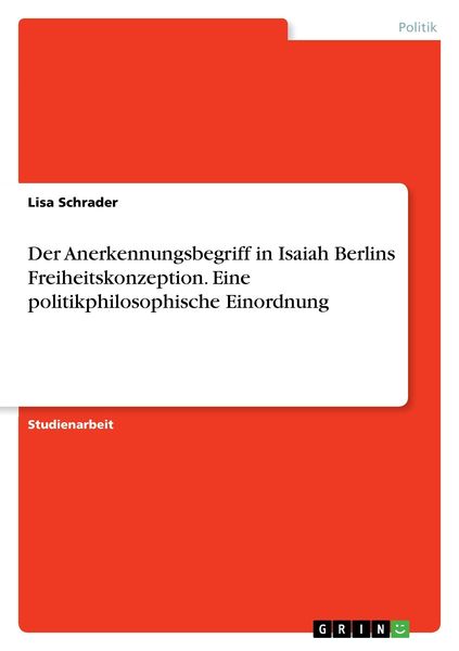 Produktbild: Der Anerkennungsbegriff in Isaiah Berlins Freiheitskonzeption. Eine politikphilosophische Einordnung