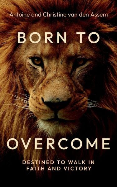 Born to Overcome, Taschenbuch von Antoine van den Assem , Christine van den Assem, Equip Press, 9781966923084