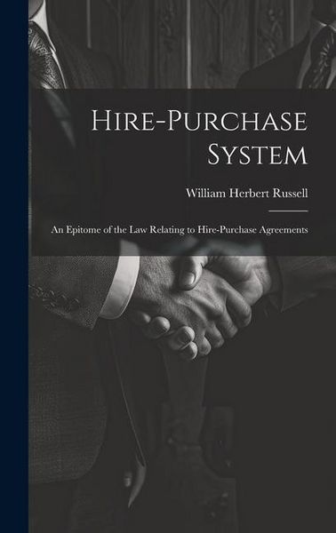 Produktbild: Hire-purchase System: An Epitome of the law Relating to Hire-purchase Agreements