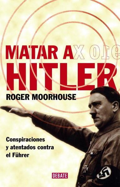 Produktbild: Matar a Hitler : conspiraciones y atentados contra el F&uuml;hrer